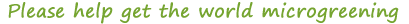 get the world microgreening